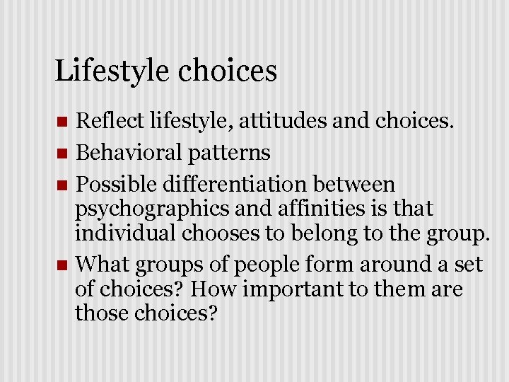 Lifestyle choices Reflect lifestyle, attitudes and choices. n Behavioral patterns n Possible differentiation between