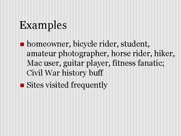 Examples n homeowner, bicycle rider, student, amateur photographer, horse rider, hiker, Mac user, guitar