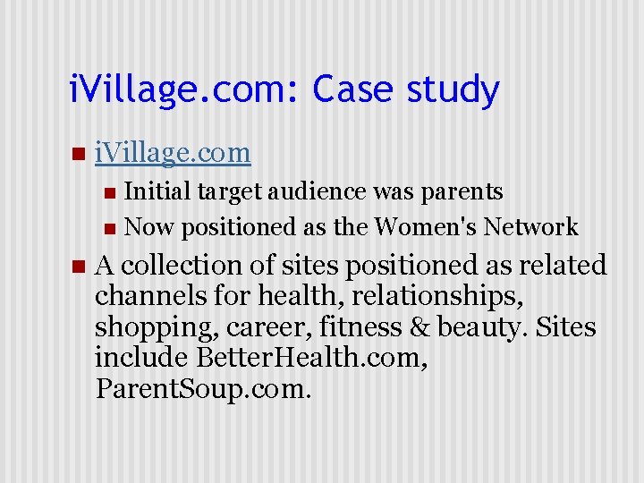 i. Village. com: Case study n i. Village. com Initial target audience was parents