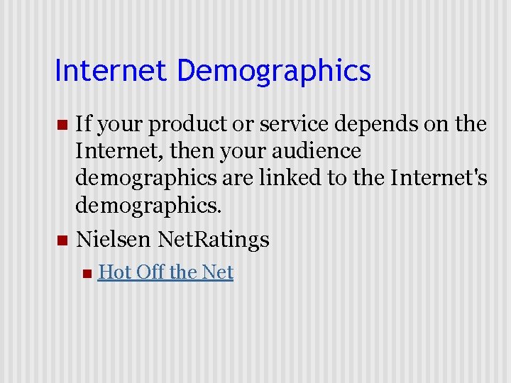 Internet Demographics n If your product or service depends on the Internet, then your