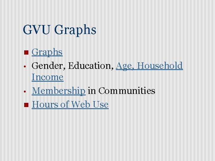 GVU Graphs • Gender, Education, Age, Household Income • Membership in Communities n Hours