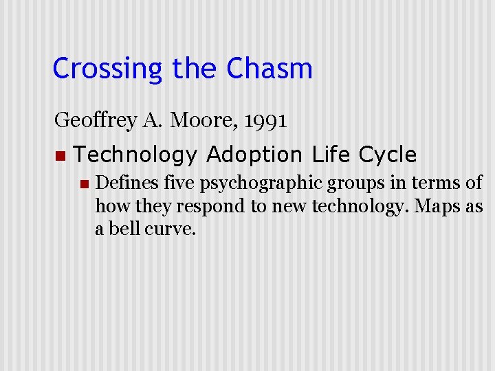 Crossing the Chasm Geoffrey A. Moore, 1991 n Technology Adoption Life Cycle n Defines