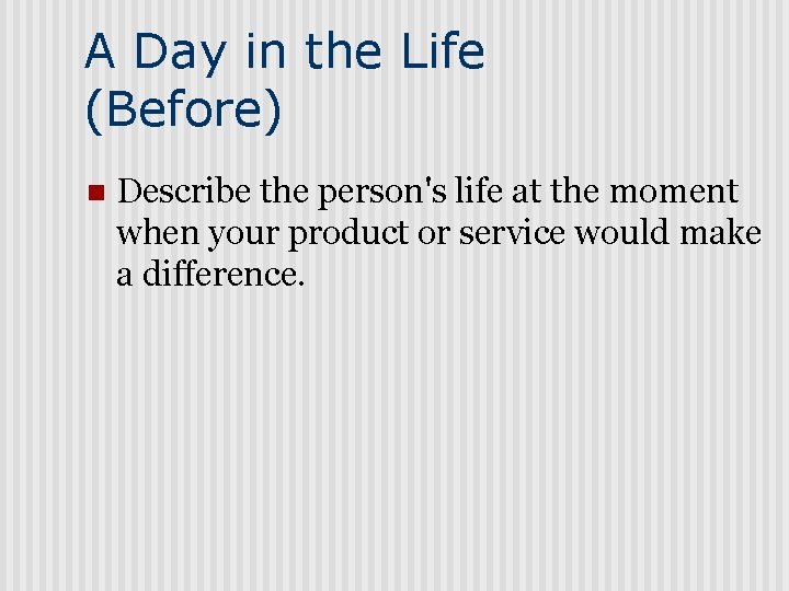 A Day in the Life (Before) n Describe the person's life at the moment