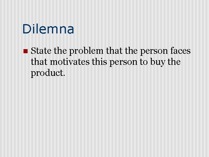 Dilemna n State the problem that the person faces that motivates this person to