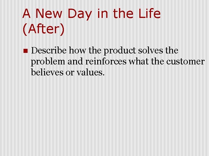 A New Day in the Life (After) n Describe how the product solves the