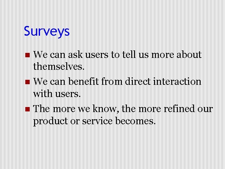 Surveys n We can ask users to tell us more about themselves. n We