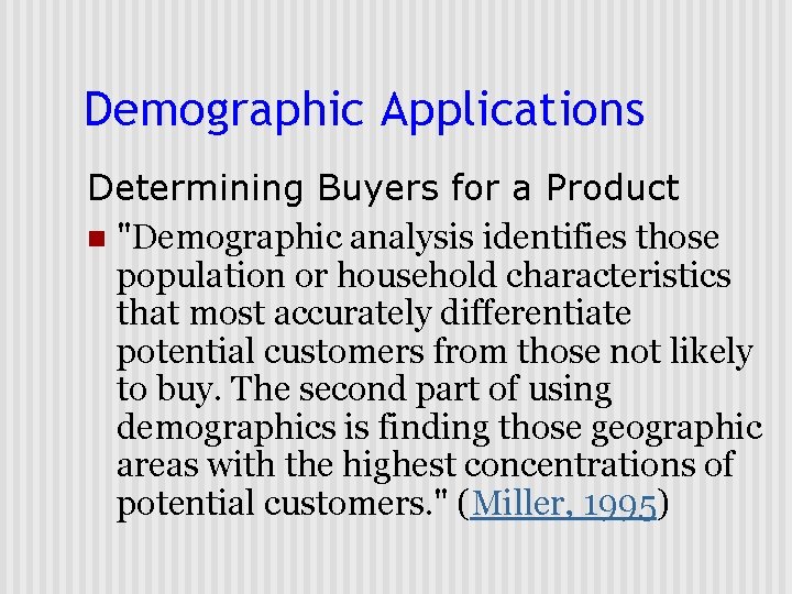 Demographic Applications Determining Buyers for a Product n "Demographic analysis identifies those population or