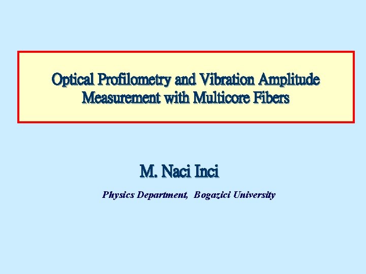 Optical Profilometry and Vibration Amplitude Measurement with Multicore Fibers M. Naci Inci Physics Department,