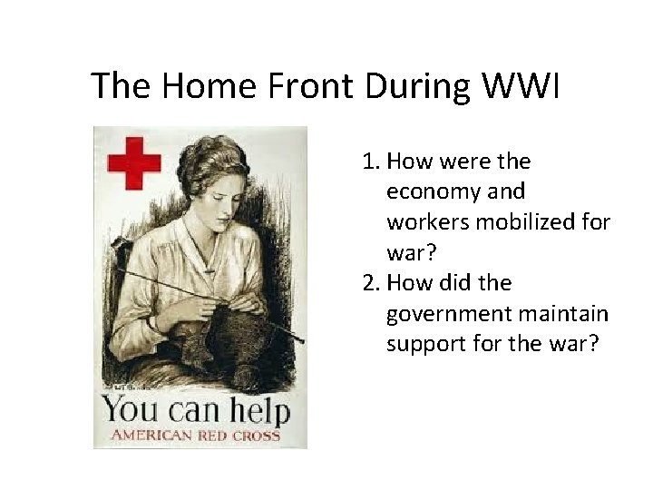 The Home Front During WWI 1. How were the economy and workers mobilized for