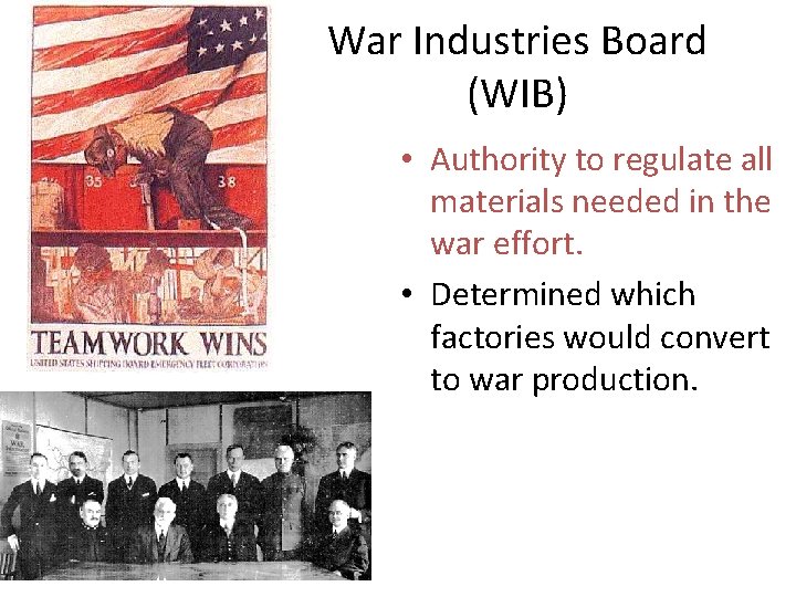 War Industries Board (WIB) • Authority to regulate all materials needed in the war War Industries Board (WIB) • Authority to regulate all materials needed in the war