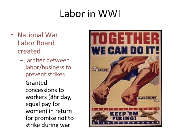 Labor in WWI • National War Labor Board created – arbiter between labor/business to