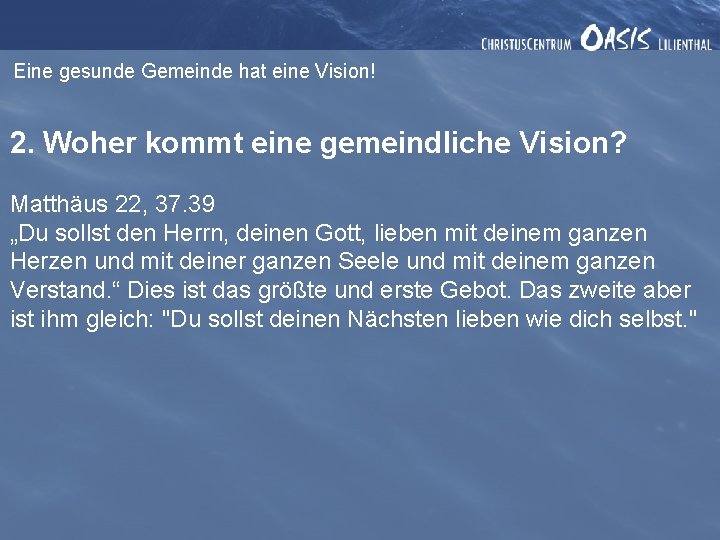 Eine gesunde Gemeinde hat eine Vision! 2. Woher kommt eine gemeindliche Vision? Matthäus 22,