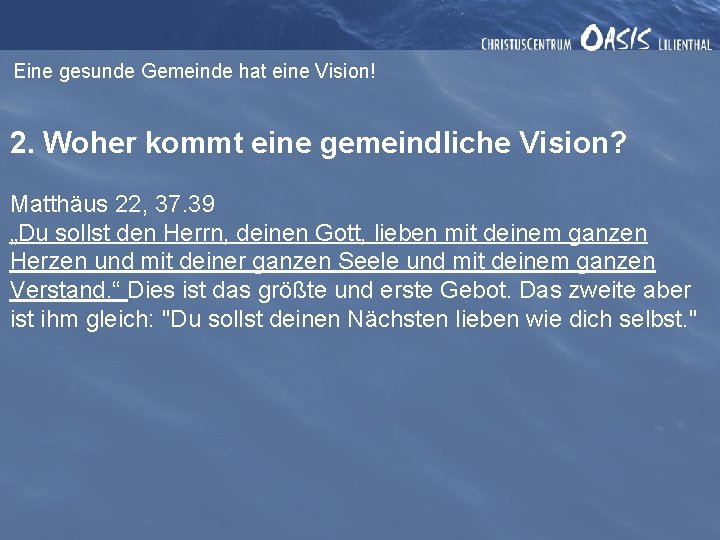 Eine gesunde Gemeinde hat eine Vision! 2. Woher kommt eine gemeindliche Vision? Matthäus 22,