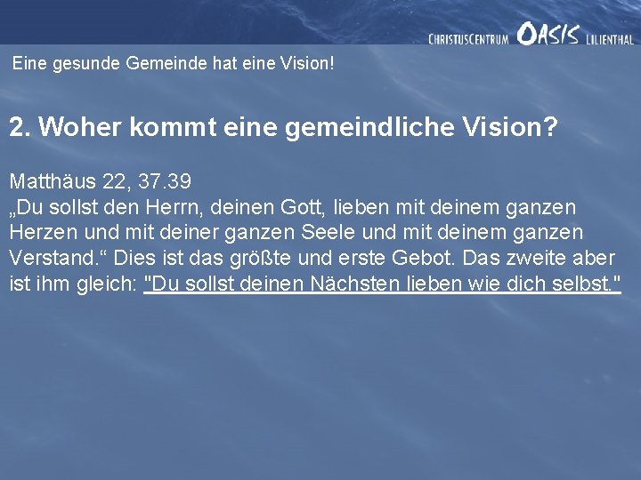 Eine gesunde Gemeinde hat eine Vision! 2. Woher kommt eine gemeindliche Vision? Matthäus 22,