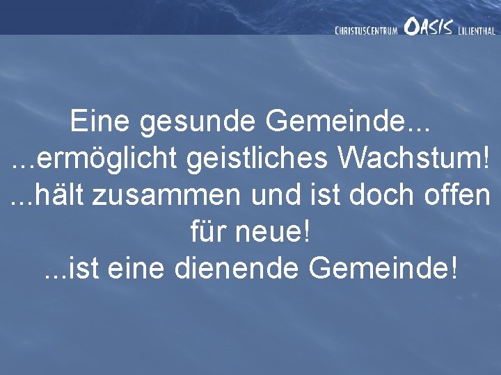 Eine gesunde Gemeinde. . . ermöglicht geistliches Wachstum!. . . hält zusammen und ist