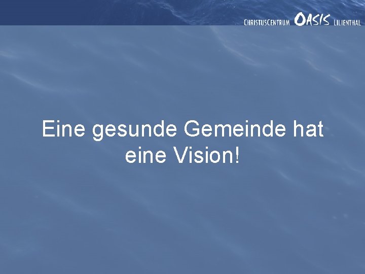 Eine gesunde Gemeinde hat eine Vision! 