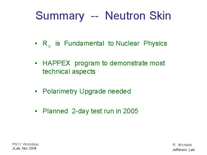 Summary -- Neutron Skin • R n is Fundamental to Nuclear Physics • HAPPEX