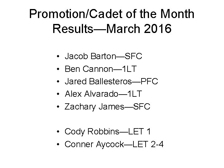 Promotion/Cadet of the Month Results—March 2016 • • • Jacob Barton—SFC Ben Cannon— 1