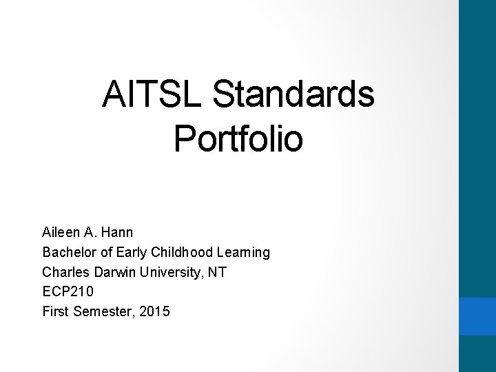 AITSL Standards Portfolio Aileen A. Hann Bachelor of Early Childhood Learning Charles Darwin University,