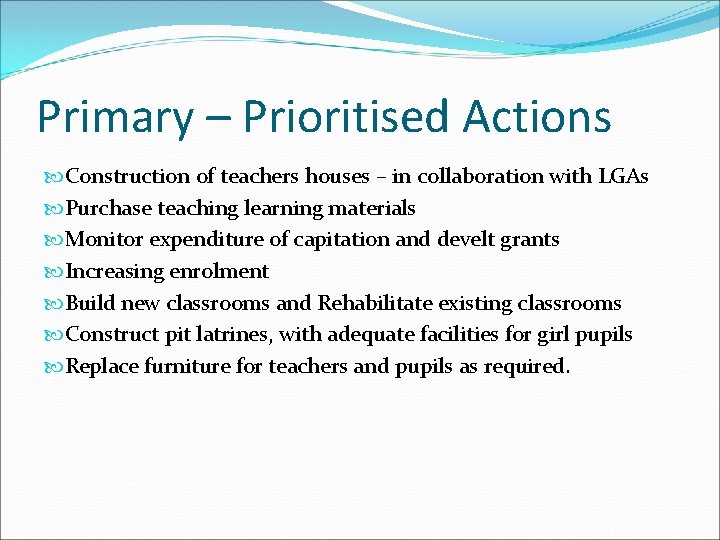 Primary – Prioritised Actions Construction of teachers houses – in collaboration with LGAs Purchase