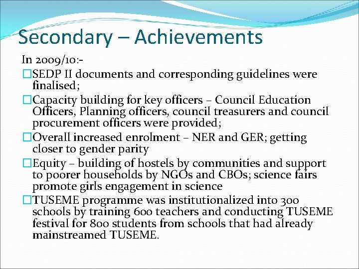 Secondary – Achievements In 2009/10: �SEDP II documents and corresponding guidelines were finalised; �Capacity