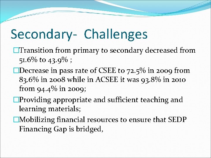 Secondary- Challenges �Transition from primary to secondary decreased from 51. 6% to 43. 9%