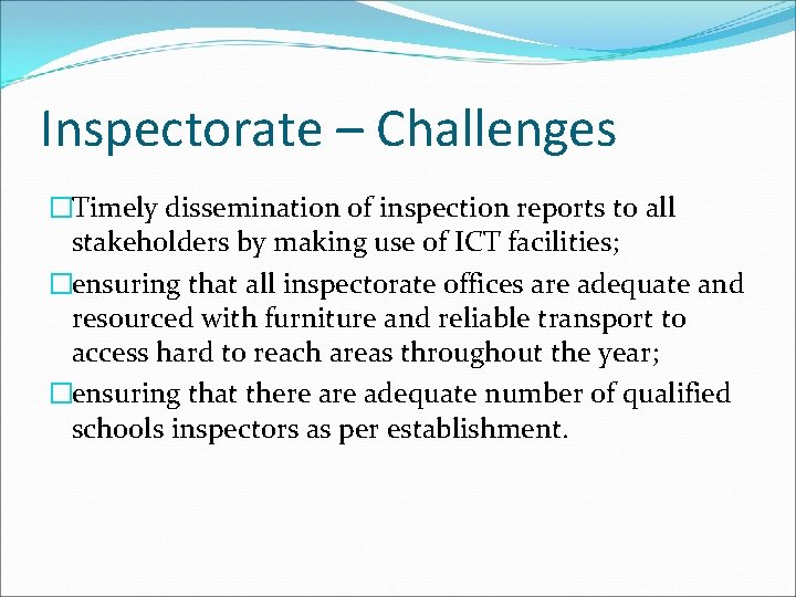 Inspectorate – Challenges �Timely dissemination of inspection reports to all stakeholders by making use
