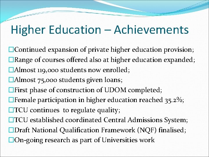 Higher Education – Achievements �Continued expansion of private higher education provision; �Range of courses