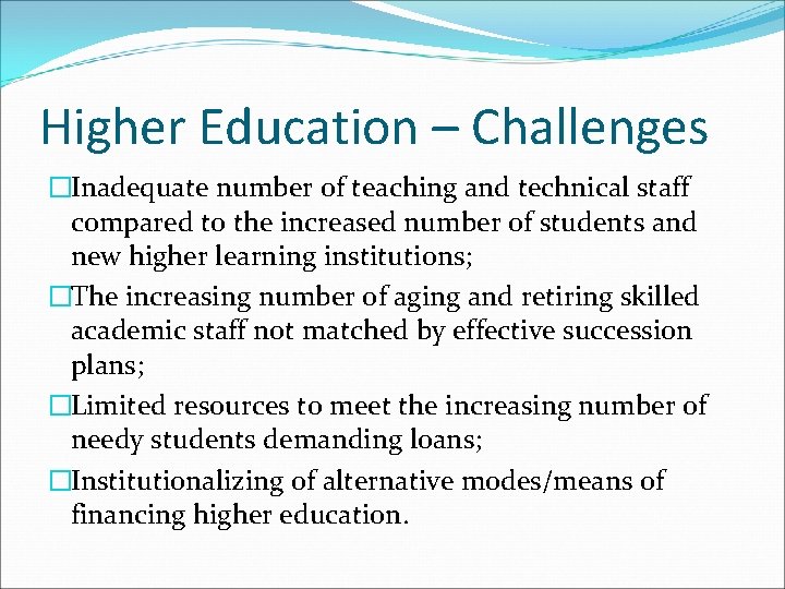 Higher Education – Challenges �Inadequate number of teaching and technical staff compared to the