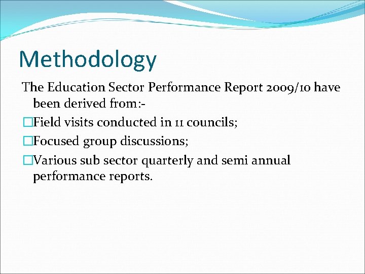 Methodology The Education Sector Performance Report 2009/10 have been derived from: �Field visits conducted