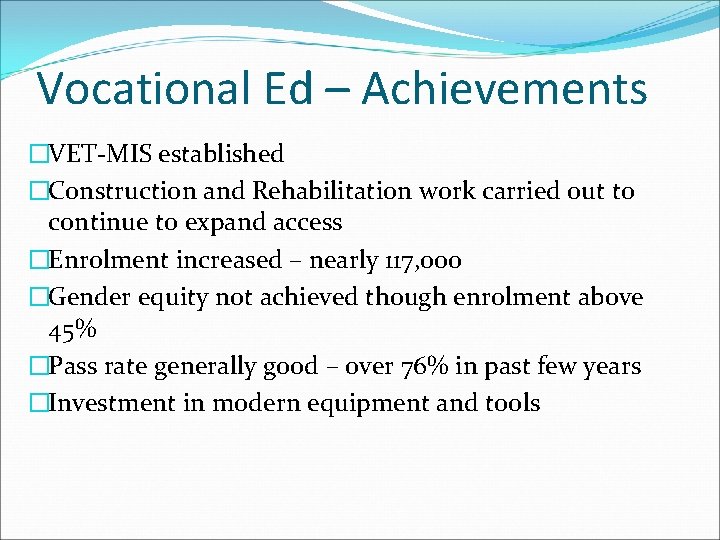 Vocational Ed – Achievements �VET-MIS established �Construction and Rehabilitation work carried out to continue