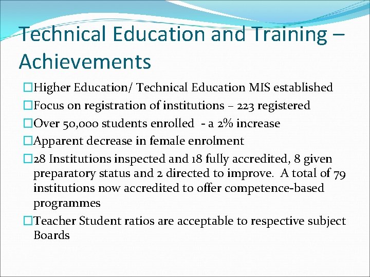 Technical Education and Training – Achievements �Higher Education/ Technical Education MIS established �Focus on