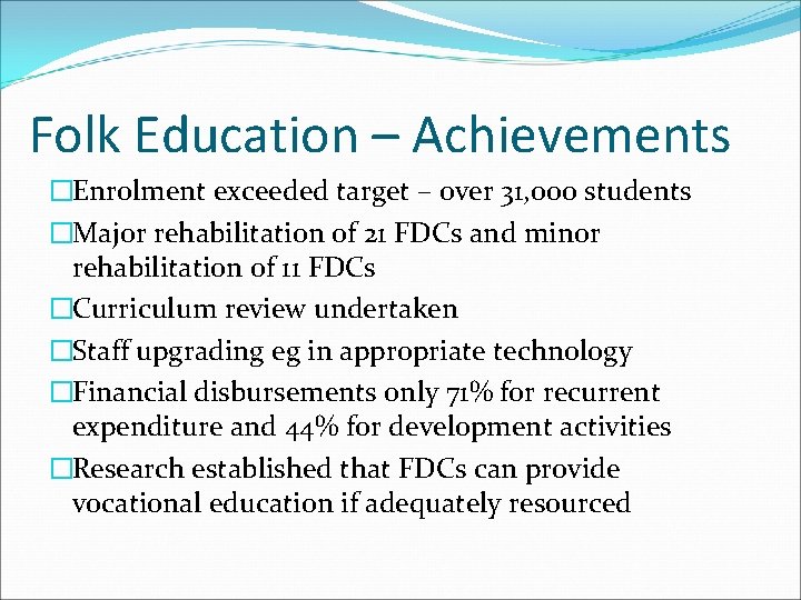 Folk Education – Achievements �Enrolment exceeded target – over 31, 000 students �Major rehabilitation