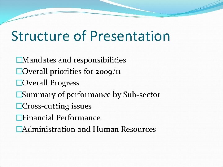 Structure of Presentation �Mandates and responsibilities �Overall priorities for 2009/11 �Overall Progress �Summary of