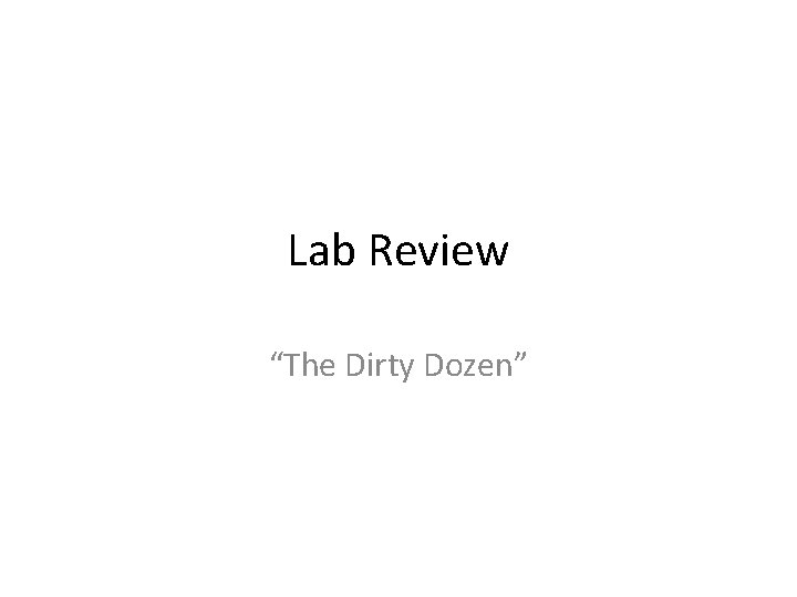 Lab Review “The Dirty Dozen” 