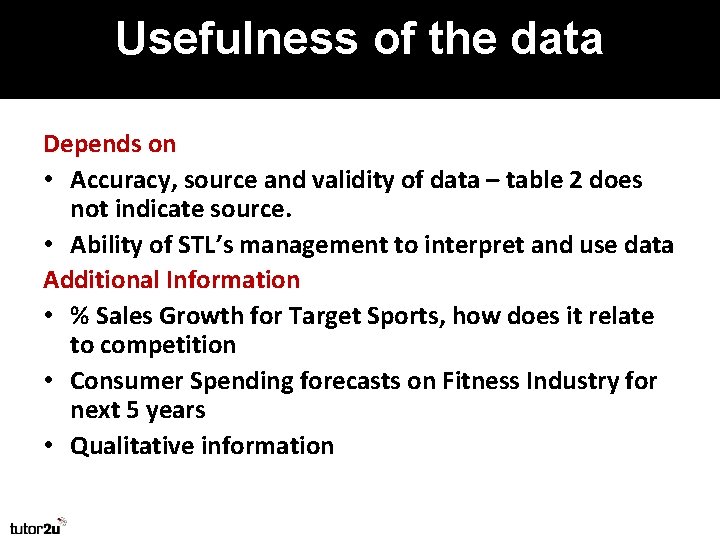 Usefulness of the data Depends on • Accuracy, source and validity of data –