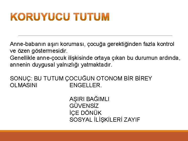 Anne-babanın aşırı koruması, çocuğa gerektiğinden fazla kontrol ve özen göstermesidir. Genellikle anne-çocuk ilişkisinde ortaya