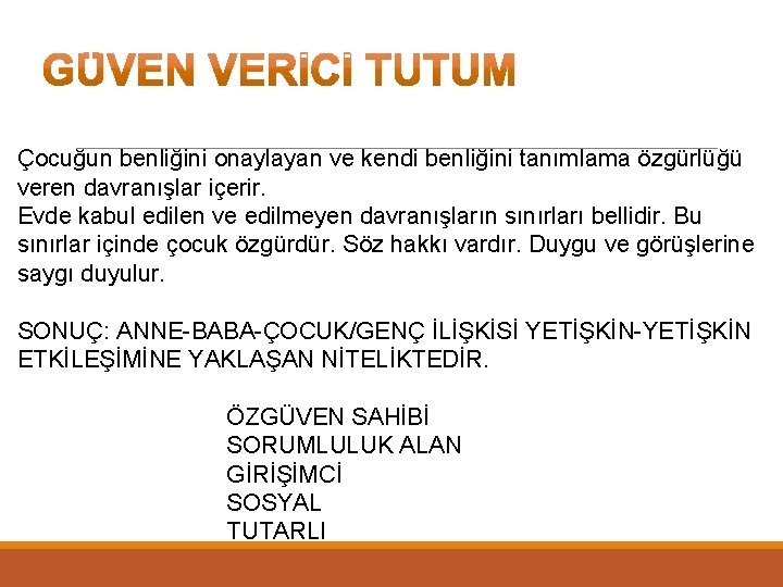 Çocuğun benliğini onaylayan ve kendi benliğini tanımlama özgürlüğü veren davranışlar içerir. Evde kabul edilen