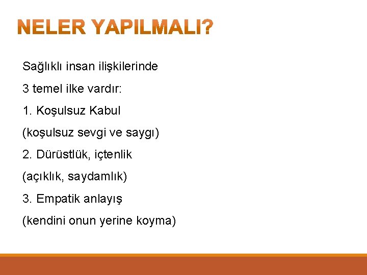 Sağlıklı insan ilişkilerinde 3 temel ilke vardır: 1. Koşulsuz Kabul (koşulsuz sevgi ve saygı)