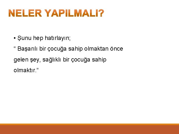  • Şunu hep hatırlayın; “ Başarılı bir çocuğa sahip olmaktan önce gelen şey,