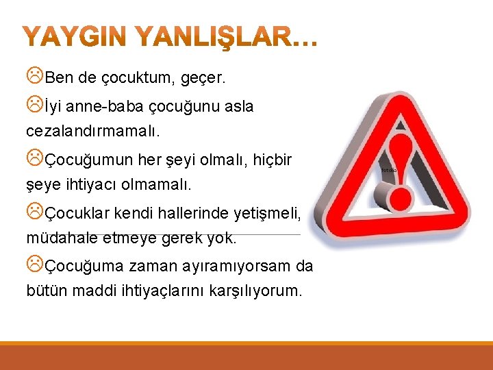 LBen de çocuktum, geçer. Lİyi anne-baba çocuğunu asla cezalandırmamalı. LÇocuğumun her şeyi olmalı, hiçbir