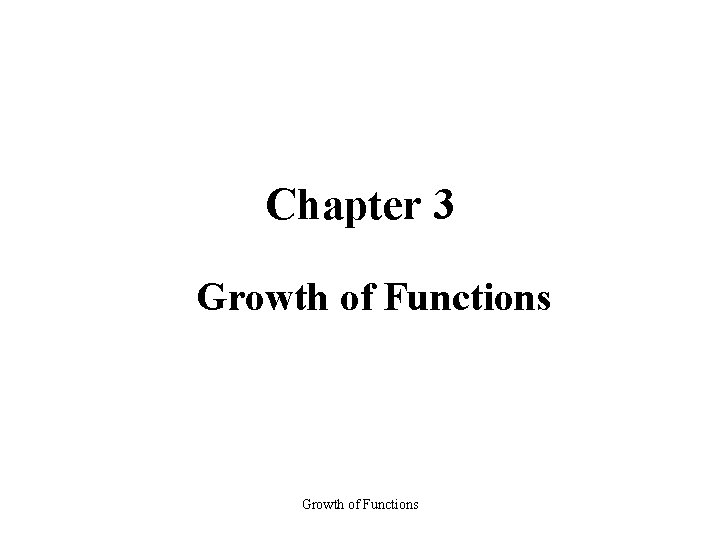 Chapter 3 Growth of Functions 