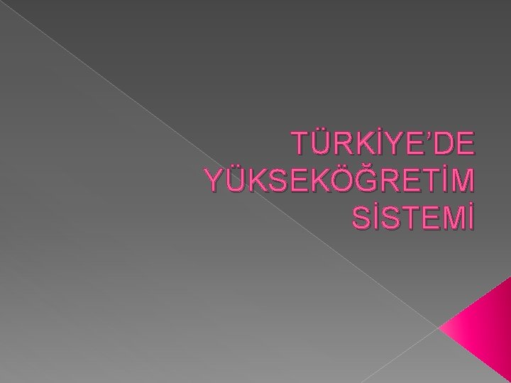 TÜRKİYE’DE YÜKSEKÖĞRETİM SİSTEMİ 