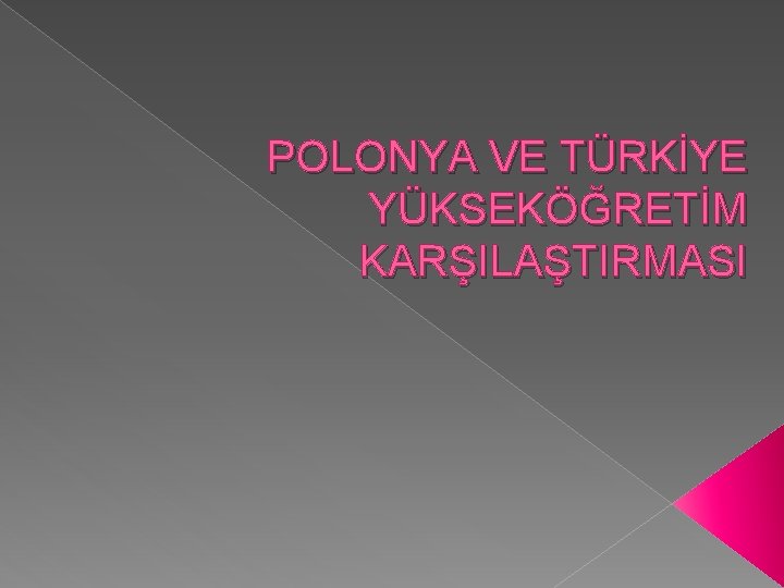 POLONYA VE TÜRKİYE YÜKSEKÖĞRETİM KARŞILAŞTIRMASI 