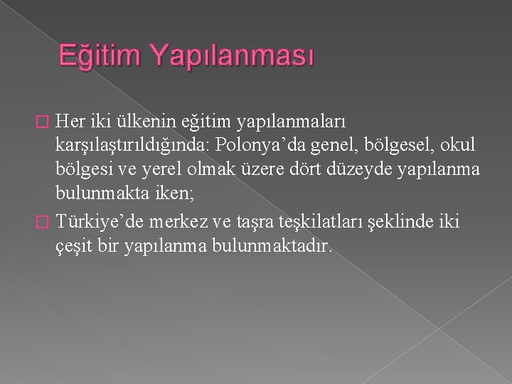 Eğitim Yapılanması Her iki ülkenin eğitim yapılanmaları karşılaştırıldığında: Polonya’da genel, bölgesel, okul bölgesi ve