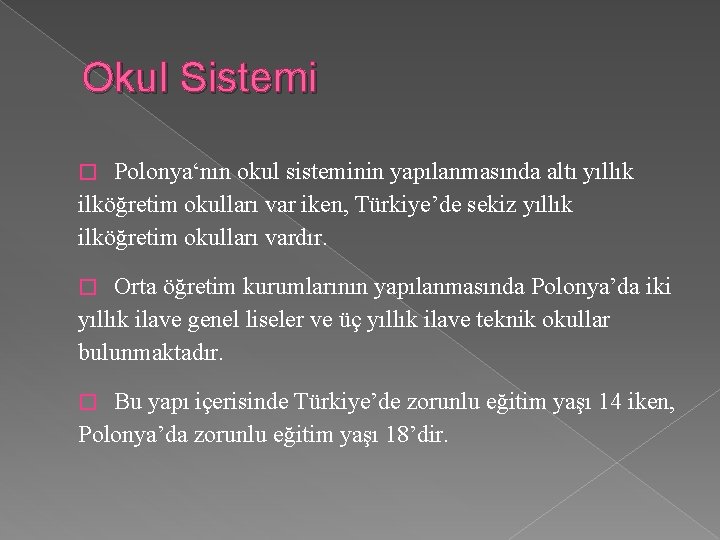 Okul Sistemi Polonya‘nın okul sisteminin yapılanmasında altı yıllık ilköğretim okulları var iken, Türkiye’de sekiz