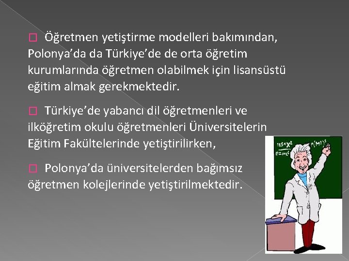 Öğretmen yetiştirme modelleri bakımından, Polonya’da da Türkiye’de de orta öğretim kurumlarında öğretmen olabilmek için