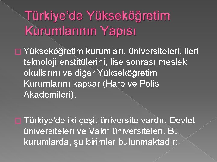 Türkiye’de Yükseköğretim Kurumlarının Yapısı � Yükseköğretim kurumları, üniversiteleri, ileri teknoloji enstitülerini, lise sonrası meslek