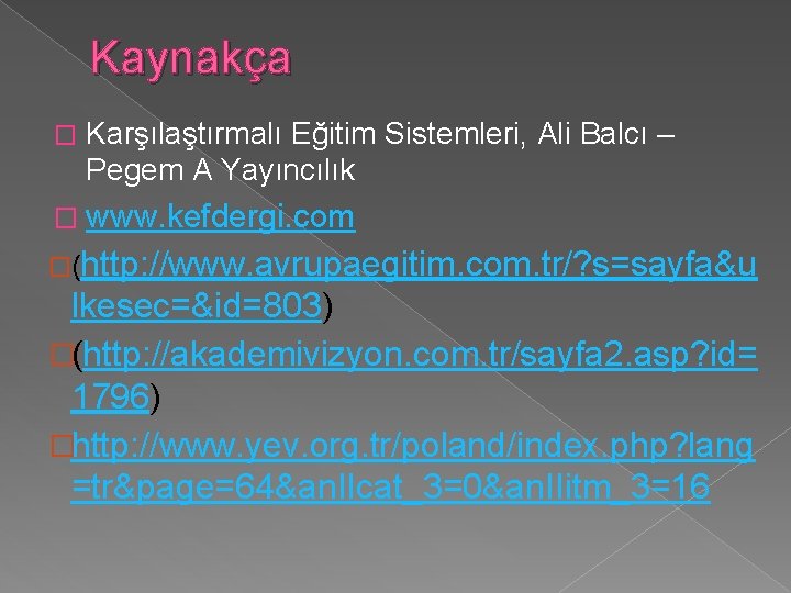 Kaynakça � Karşılaştırmalı Eğitim Sistemleri, Ali Balcı – Pegem A Yayıncılık � www. kefdergi.