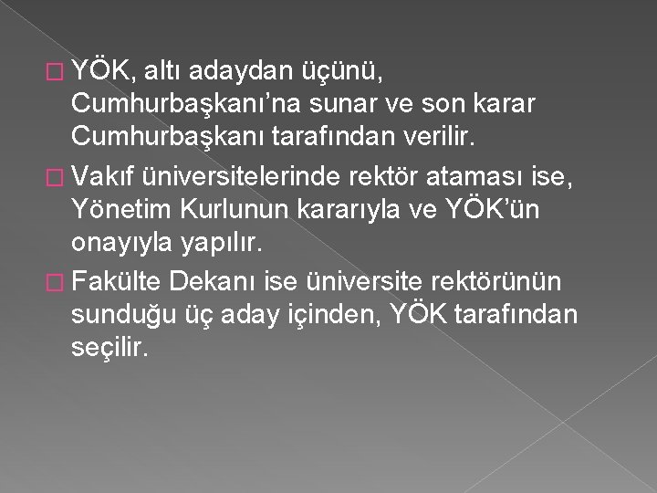 � YÖK, altı adaydan üçünü, Cumhurbaşkanı’na sunar ve son karar Cumhurbaşkanı tarafından verilir. �